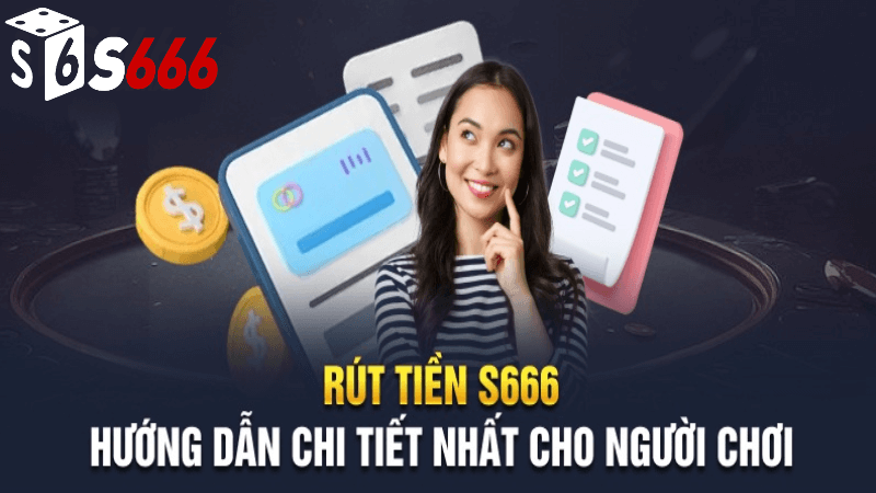 Hướng Dẫn Rút Tiền S6666